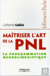 Maitriser L'Art De La Pnl. La Programmation Neurolinguistique