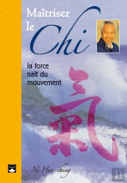 Bertrand.pt - Maîtriser Le Chi ; La Force Naît Du Mouvement