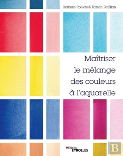 Bertrand.pt - Maîtriser Le Mélange Des Couleurs À L'Aquarelle