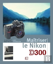 Maîtriser Le Nikon D300