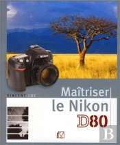 Maîtriser Le Nikon D80