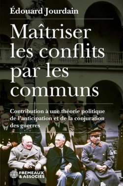 Bertrand.pt - Maîtriser Les Conflits Par Les Communs : Contribution À Une Théorie Politique De L'Anticipation Et De La Conjuration Des Guerres
