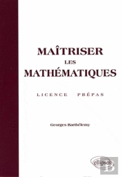 Maîtriser Les Mathématique ; Licence Et Préepas