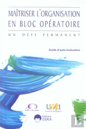 Maitriser L'Organisation En Bloc Operatoire ; Un Defi Permanent