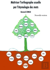Maitriser L'Orthographe Usuelle Par L'Etymologie Des Mots - Nouvelle Version