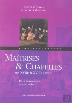 Bertrand.pt - Maîtrises Et Chapelles Aux 17e Et 18e Siècles : Des Institutions Musicales Au Service De Dieu