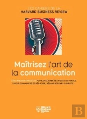Maîtrisez L'Art De La Communication ; 12 Techniques Efficaces Pour Améliorer Ses Prises De Parole, Savoir Convaincre Et Négocier, Désamorcer Les Conflits...