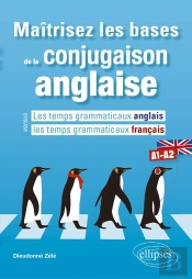 Maîtrisez Les Bases De La Conjugaison Anglaise A1-A2 ; Les Temps Grammaticaux Anglais Versus Les Temps Grammaticaux Français