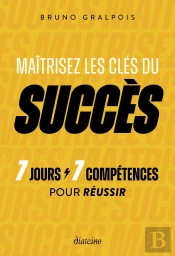Maîtrisez Les Clés Du Succès : 7 Jours/7 Competences Pour Réussir