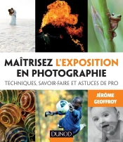 Maîtrisez L'Exposition En Photographie ; Techniques, Savoir-Faire Et Astuces De Pro