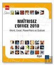 Maitrisez L'Office 2010 - Word, Excel, Powerpoint Et Outlook