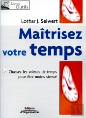 Maîtrisez Votre Temps : Chassez Les Voleurs De Temps Pour Être Moins Stressé