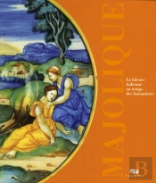 Majolique ; La Faïence Italienne Au Temps Des Humanistes