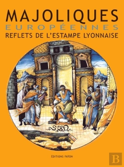Bertrand.pt - Majoliques Européennes ; Reflets De L'Estampe Lyonnaise