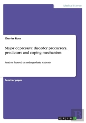 Major Depressive Disorder Precursors, Predictors And Coping Mechanism