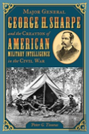Major General George H. Sharpe And The Creation Of The American Military Intelligence In The Civil War