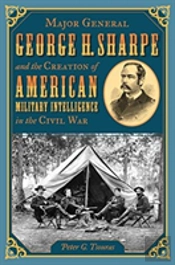 Major General George H. Sharpe And The Creation Of The American Military Intelligence In The Civil War
