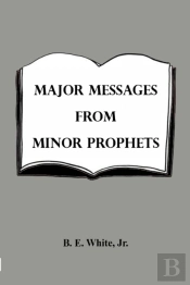 Major Messages From Minor Prophets
