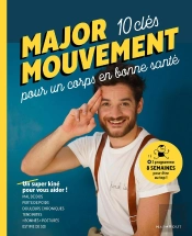 Major Mouvement ; 10 Clés Pour Un Corps En Bonne Santé ; Un Super Kiné Pour Vous Aider !