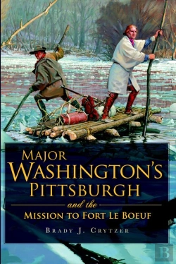 Bertrand.pt - Major Washington'S Pittsburgh And The Mission To Fort Le Boeuf