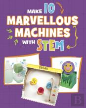 Make 10 Marvellous Machines With Stem