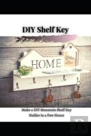 Make A Diy Mountain Shelf Key Holder In A Few Hours