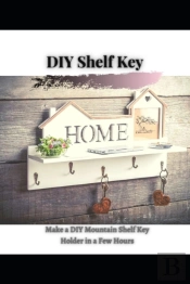 Make A Diy Mountain Shelf Key Holder In A Few Hours