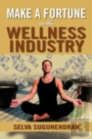 Make A Fortune In The Wellness Industry