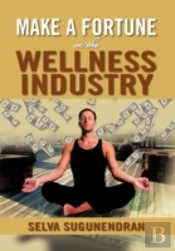 Make A Fortune In The Wellness Industry