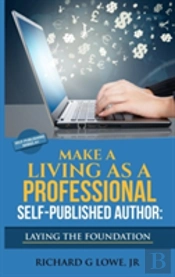 Make A Living As A Professional Self-Published Author Laying The Foundation