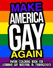 Make America Gay Again Swear Coloring Book For Lesbians Gay Bisexual And Transgender