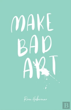 Bertrand.pt - Make Bad Art: 39 Prompts To Free Your Cr
