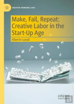 Bertrand.pt - Make, Fail, Repeat: Creative Labor In The Start-Up Age