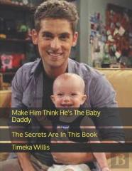 Make Him Think He'S The Baby Daddy