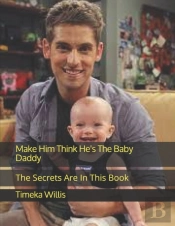 Make Him Think He'S The Baby Daddy