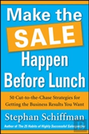 Make It Happen Before Lunch: 50 Cut-To-The-Chase Strategies For Getting The Business Results You Want (Paperback)