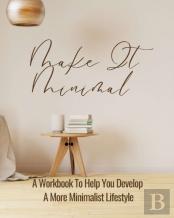 Make It Minimal | A Workbook To Help You Develop A More Minimalist Lifestyle