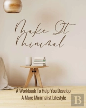 Make It Minimal | A Workbook To Help You Develop A More Minimalist Lifestyle