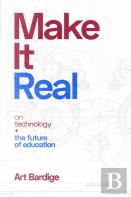 Make It Real: On Technology And The Future Of Education