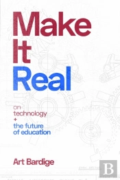 Make It Real: On Technology And The Future Of Education