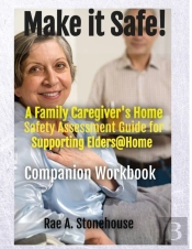Make It Safe!   A Family Caregivers Home Safety Assessment Guide For Supporting Elders@Home - Companion Workbook