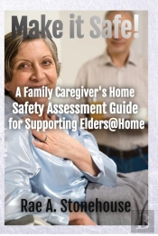 Make It Safe! A Family Caregiver'S Home Safety Assessment Guide For Supporting Elders@Home