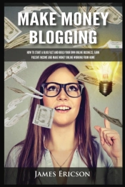 Make Money Blogging: How To Start A Blog