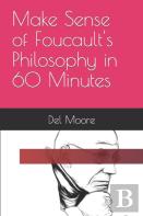 Make Sense Of Foucault'S Philosophy In 60 Minutes