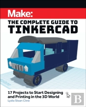 Make: The Complete Guide To Tinkercad