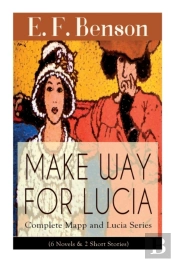Make Way For Lucia - Complete Mapp And Lucia Series (6 Novels & 2 Short Stories)