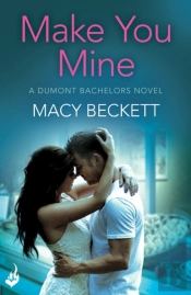 Make You Mine: Dumont Bachelors 1 (A Sexy Romantic Comedy Of Second Chances)