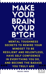 Make Your Brain Your B Tch: Mental Tough