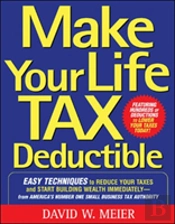 Make Your Life Tax Deductible: Easy Techniques To Reduce Your Taxes And Start Building Wealth Immediately