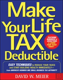 Bertrand.pt - Make Your Life Tax Deductible: Easy Techniques To Reduce Your Taxes And Start Building Wealth Immediately